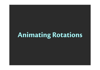 Animating Rotations
 