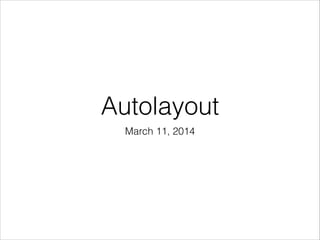 Autolayout
March 11, 2014
 