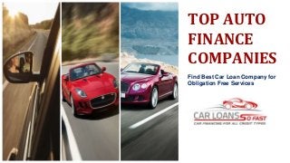 TOP AUTO
FINANCE
COMPANIES
Find Best Car Loan Company for
Obligation Free Services
 