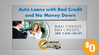 Auto Loans with Bad Credit
and No Money Down
 