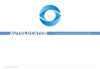 AUTOLOCATOR        telematics service provider!




© 2011 AutoLocator, Moscow
 
