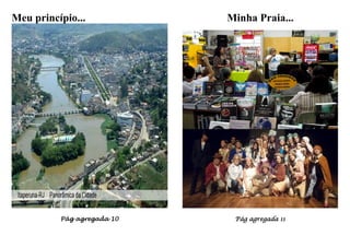 Meu princípio...            Minha Praia...




          Pág agregada 10    Pág agregada 11
 