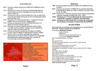 DEZEMBRO/2011                                                                   MAIO/2012
                                                                           1/05 - Presença na Roda Literária da CPBPG-SP na Biblioteca Porto
09/12 – Presença na Roda Literária da CPBPG-SP na Biblioteca Porto                 do Saber.
         do Saber.                                                         08/05 – Presença representativa (CPBPG-SP) na exposição fotográfica
11/12 – Presença na 1ª mostra de Literatura Periférica(Hip Hop) de                O Patrimônio da cidade sob o Olhar Artistico e Coral de Cordas
         Praia Grande no Centro Comunitário do Canto do Forte em                  no dia das Mães.
         Praia Grande- SP.                                                 15/05 – Presença no 7º Encontro anual de preservação do patrimônio
16/12 – Presença no evento de Natal do Palácio das Artes, no qual textos           Cultural, realizado no Palácio das Artes – PDA.
         meus são apresentados pelo grupo de teatro formado pelos alunos   16/05 – Presença no 1º Forum Municipal de Cultura de Praia
        do PaLácio das Artes.                                                       Grande-SP, realizado no Palácio das Artes-PDA
17/12 – Presença no 27º Sarau dos Pensadores – Especial de Natal da        20/05 – Presença em São Paulo-SP, no evento de aniversário
        CPBPG- SP, na Livraria Nobel – Boqueirão/PG.                                Da Confraria de Artistas e Poetas Pela Paz-CAPPAZ.
17/12 - Presença no lançamento do livro MINHAS PEGADAS NA
        AREIA Do Poeta Fernandes Oliveira.                                                             EU SOU POETA
21/12 – Presença no evento de caridade da ativista social Cristina
                                                                           Texto inspirado na entrevista, que recomendo ler, ao Jornal Folha de
         Carvalho com foco natalino, realizado em sua residência no
                                                                           São Paulo - Caderno Ilustríssima de 20/05/2012
         Sítio do Campo em Praia Grande-SP.
22/12 - Presença no encontro natalino dos moradores do Edifício            Entrevistado: Antonio Cicero
        Curaçao como convidado de Mademoselle Nazareth e Síndico.                       Poeta e Filósofo
                                                                                        Palestrante
24/12 – Escrevo a letra e a música, compondo uma canção em
                                                                                        Letrista e irmão da cantora Marina Lima
         homenagem aos 45 anos de Praia Grande-SP. Esta composição
                                                                                        Livro recente: Poesia e Filosofia
        foi posteriormente editada pelo amigo Alex e postada no
                                                                           (ED. Civilização Brasileira-144 Págs )
        You Tube-http://youtu.be/sJsTPXZ8xH0                               Eu!
                                                                           Sou apenas Poeta.
                                                                           Alimento-me do que escapa ao meu domínio e ação racional.
                                                                           vivo de inspiração!
                                                                           Ou, como você costuma dizer, nas nuvens!
                                                                           Estão sempre em festa dentro de mim,
                                                                           sensibilidade, sensualidade, emoção, Paixão, senso de humor, Alegria,
                                                                           intuição...
                                                                           Sou Poeta, não sou Filósofo.
                                                                           Uso e abuso das palavras.
                                                                           Estas fluem de mim,
                                                                           dão forma e conteúdo as minhas ideais.
                                                                           Como Poeta não busco reconhecimento ao meu "Ser",
                                                                           mas a qualquer tempo, ao meu Poema.
                                                                           Ele é a visão do meu universo intelectual e criativo,
                                                                           que se sobrepõe ao universo humano onde existe
                                                                           Celso Corrêa de Freitas.

                                 Pág 6                                                                     Pág 15
 