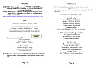 ABRIL/2012                                                        JANEIRO/2012

06 E 07/04 – Participação na peça “PAIXÃO DE CRISTO” apre-             13/01 – Componho Letra e Música de uma canção tendo como foco:
      sentada em Praia Grande-SP, na qual eu interpretei o                                         O COOLER.
                        personagem CAIFAZ.                             aquele recipiente que os turistas usam para levar cerveja quando estão indo,
07/04 – Participação VIRTUAL no Projeto “Realengo-Poetas               para a praia.
        pedem PAZ”. Realizado na cidade do Rio de janeiro.
       . Link para acesso:                                                           CANTO PARA PRAIA GRANDE
www.germinaliteratura.com.br/especialrealengo/realengo_poemas2.htm
                                                                                          Gosto de estar
                                 PAZ                                                 A sombra do seu Xixová
                                                                                     Andar pela beira do mar
              Letra: Celso Corrêa Freitas - Música: Sonekka                         Sentindo em mim o desejo
                                                                                    De por inteiro mergulhar
             Paz estado de felicidade tempo bom de se viver                              Em suas ondas
           de semear fraternidade momento de ser CAPPAZ.
                                                                             Que rolam do Canto do Forte ao Solemar
         Nossos ideais se fortalecem estando juntos como irmãos
         determinados a mudar o universo pelo verso e pela paz.
                                                                                 Praia Grande menina que encanta
                                                                                     Grande praia que extasia
                                                                                     Maravilha da arte divina
      Paz que só depende de NÓS                                                       Com as cores da Poesia
                          e nós queremos ser
                        nesse mundo um só ser
                     CAPPAZ, CAPPAZ, CAPPAZ                                                O Sol te beija
                                                                                     E a lua vem te enfeitiçar
                             Poetas e Artistas                                        Diante de tanta beleza
                       a favor da natureza e poesia                                Quem chega sempre quer ficar
                     transformando idéias em ações                                  Quando fica vai aprendendo
                        e nos corações muita paz
                                                                                           O que é viver
21/04- Presença no lançamento do 19º livro, "O Diário de Cecília" da              Em PAZ com a natureza do lugar
       escritora Silvia Manzano no Rest Ouro Fino em Praia Grande-
       SP.



                               Pág 14                                                              Pág      7
 