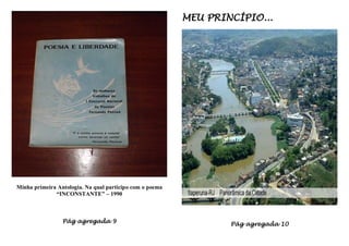 MEU PRINCÍPIO...




Minha primeira Antologia. Na qual participo com o poema
              “INCONSTANTE” – 1990



                 Pág agregada 9                                   Pág agregada 10
 