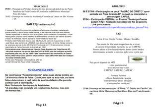 MARÇO/2012                                                                        ABRIL/2012
09/03 - Presença na 2ª Roda Literária do Ano, promovida pela Casa do Poeta
         Brasileiro de Praia Grande-SP, realizada na Biblioteca Municipal             06 E 07/04 – Participação na peça “PAIXÃO DE CRISTO” apre-
         Porto Do Saber.                                                                    sentada em Praia Grande-SP, na qual eu interpretei o
30/03 – Presença em evento da Academia Vicentina de Letras em São Vicente                                     personagem CAIFAZ.
        - SP.                                                                         07/04 – Participação VIRTUAL no Projeto “Realengo-Poetas
                                                                                              pedem PAZ”. Realizado na cidade do Rio de janeiro.
                         SAM 22(Continuação)                                                 . Link para acesso:
                                                                                      www.germinaliteratura.com.br/especialrealengo/realengo_poemas2.htm
A poesia de Carlos Drummond de Andrade era facilmente entendida e captada pelo
grande público, o que o tornou poeta popular, o que não quer dizer que seus poemas
 fossem superficiais. A Rosa do Povo é um poema muito conhecido e comentado. A rosa                                    PAZ
nesse poema funciona como metáfora do entendimento universal, dos valores da demo -
cracia e da liberdade, valores típicos da modernidade no século 20.”                                Letra: Celso Corrêa Freitas - Música: Sonekka
Portanto, todo Poeta deve virar-se para São Paulo, tal como os mulçumanos se viram
 para Meca, para comemorar a SAM 22, mas devem também, de forma intensa comemo-
rar a semana que vai do dia 29/10 a 04/11 visto que em 31/10 se comemora o dia de                  Paz estado de felicidade tempo bom de se viver
nascimento de Carlos Drumond de Andrade em 1902.                                                 de semear fraternidade momento de ser CAPPAZ.
Outra semana que o Associado da Casa do Poeta Brasileiro de Praia Grande-SP,                   Nossos ideais se fortalecem estando juntos como irmãos
 não pode esquecer é a que vai dos dias 14/03 a 20/03, pois ela configura-se muito             determinados a mudar o universo pelo verso e pela paz.
importante para nós, por ser 14/03 a data comemorativa do nascimento de Castro
Alves (14/03/1847) nosso patrono EVOCATIVO e a data 19/03/1976 data de Fundação
 da nossa Entidade (36A).
Fontes para Pesquisa e composição de SAM 22:
Jornal Folha de São Paulo e Site E.biografias.                                              Paz que só depende de NÓS
                                                                                                                 e nós queremos ser
                                                                                                               nesse mundo um só ser
                           NO CAMPO DAS IDEIAS                                                             CAPPAZ, CAPPAZ, CAPPAZ

Se você busca "Reconhecimento" pelas suas obras lembre-se:                                                         Poetas e Artistas
"A história é feita de fatos. Cuide para que na sua vida, os bons                                            a favor da natureza e poesia
fatos determinem o real valor da sua identidade e lhe permita                                              transformando idéias em ações
sonhar com a eternidade."                                                                                      e nos corações muita paz
Mas! Sobretudo lembre-se de Aristoteles:
"A grandeza não consiste em recebermos honras, mas sim                                21/04- Presença no lançamento do 19º livro, "O Diário de Cecília" da
de merece-las."                                                                              escritora Silvia Manzano no Rest Ouro Fino em Praia Grande-
                                                                                             SP.



                                                                                                                     Pág 14
                                    Pág 13
 