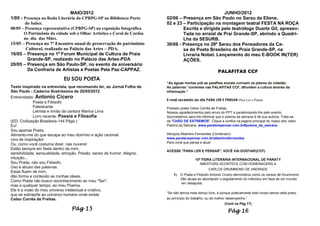 MAIO/2012                                                           JUNHO/2012
1/05 - Presença na Roda Literária da CPBPG-SP na Biblioteca Porto       02/06 – Presença em São Paulo no Sarau da Eliene,
        do Saber.                                                       02 e 23 – Participação na montagem teatral FESTA NA ROÇA
08/05 – Presença representativa (CPBPG-SP) na exposição fotográfica             Escrita e dirigida pelo teatrólogo Duarte Gil, apresen-
       O Patrimônio da cidade sob o Olhar Artistico e Coral de Cordas           Tada no arraial de Prai Grande-SP, abrindo a Quadri-
       no dia das Mães.                                                         Lha da SESURB.
15/05 – Presença no 7º Encontro anual de preservação do patrimônio      30/06 - Presença no 29º Sarau dos Pensadores da Ca-
        Cultural, realizado no Palácio das Artes – PDA.                         sa do Poeta Brasileiro de Praia Grande-SP, na
16/05 – Presença no 1º Forum Municipal de Cultura de Praia                      Livraria Nobel. Lançamento do meu E-BOOK IN(TER)
         Grande-SP, realizado no Palácio das Artes-PDA                          AÇÕES.
20/05 – Presença em São Paulo-SP, no evento de aniversário
         Da Confraria de Artistas e Poetas Pela Paz-CAPPAZ.                                             PALAFITAS CCF
                            EU SOU POETA
                                                                        “As águas mortas sob as palafitas sociais corroem os pilares do cidadão.
Texto inspirado na entrevista, que recomendo ler, ao Jornal Folha de    As palavras “correntes nas PALAFITAS CCF, difundem a cultura através da
São Paulo - Caderno Ilustríssima de 20/05/2012                          informação.”
Entrevistado: Antonio Cicero
                                                                        E-mail recebido do site PARA LER E PENSAR-Para Ler e Pensar
             Poeta e Filósofo
             Palestrante                                                Prezado poeta Celso Corrêa de Freitas,
             Letrista e irmão da cantora Marina Lima                    Nossos agradecimentos pelo envio do PPT e parabnizando-lhe pelo evento.
             Livro recente: Poesia e Filosofia                          Aproveitamos para lhe informar que o poema da semana é de sua autoria. Trata-se
(ED. Civilização Brasileira-144 Págs )                                  de "CHÃO DE EXTREMOS". Clique e confira na página principal do nosso site, setor
Eu!                                                                     Poema da Semana. www.paralerepensar.com.br#poema_da_semana
Sou apenas Poeta.
Alimento-me do que escapa ao meu domínio e ação racional.               Abraços,Albertino Fernandes (Construtor)-
vivo de inspiração!                                                     www.paralerepensar.com.br/albertinofernandes
                                                                        Para você que pensa e atua!
Ou, como você costuma dizer, nas nuvens!
Estão sempre em festa dentro de mim,
                                                                        ACESSE "PARA LER E PENSAR", VOCÊ VAI GOSTAR!(CCF)
sensibilidade, sensualidade, emoção, Paixão, senso de humor, Alegria,
intuição...                                                                               10ª FEIRA LITERÁRIA INTERNACIONAL DE PARATY
Sou Poeta, não sou Filósofo.                                                                 ABERTURA ACONTECE COM HOMENAGENS A
Uso e abuso das palavras.
                                                                                                  CARLOS DRUMMOND DE ANDRADE
Estas fluem de mim,
dão forma e conteúdo as minhas ideais.                                      1)   O Poeta e Filósofo Antonio Cícero demonstrou como os versos de Drummond
                                                                                 São atuais ao abordarem o esgotamento do individuo em face de um mundo
Como Poeta não busco reconhecimento ao meu "Ser",
                                                                                 em desajuste.
mas a qualquer tempo, ao meu Poema.
Ele é a visão do meu universo intelectual e criativo,
                                                                        “Se não temos mais tempo livre, é porque praticamente todo nosso tempo está preso
que se sobrepõe ao universo humano onde existe
Celso Corrêa de Freitas.                                                ao princípio do trabalho, ou do melhor desempenho.”
                                                                                                            (Cont na Pág 17)
                                Pág 15                                                                        Pág 16
 