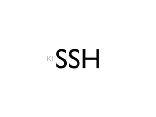 KI
     SSH
 