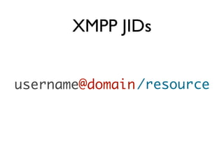 XMPP JIDs


username@domain /resource
 