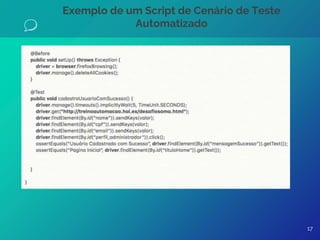 17
Exemplo de um Script de Cenário de Teste
Automatizado
 