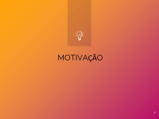 MOTIVAÇÃO
3
 