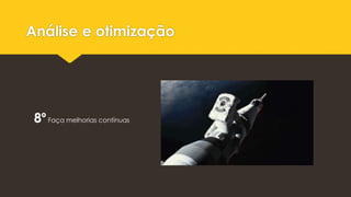 Análise e otimização
8ºFaça melhorias contínuas
 