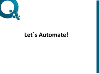 Let`s 
Automate! 
 