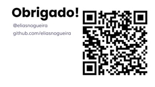 @eliasnogueira
github.com/eliasnogueira
Obrigado!
 