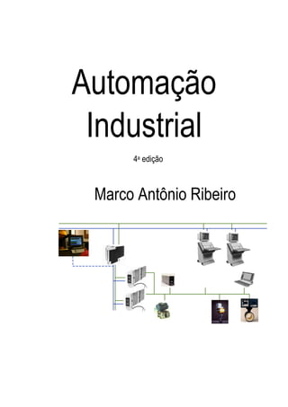 Automação
 Industrial
      4a edição



 Marco Antônio Ribeiro
 