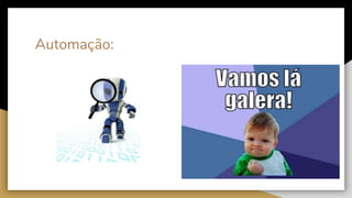 Automação:
 