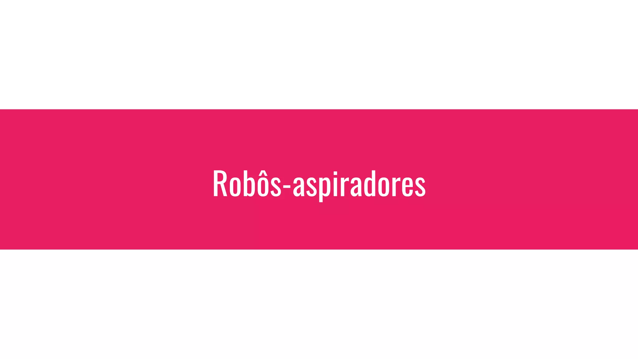 Robôs-aspiradores
 