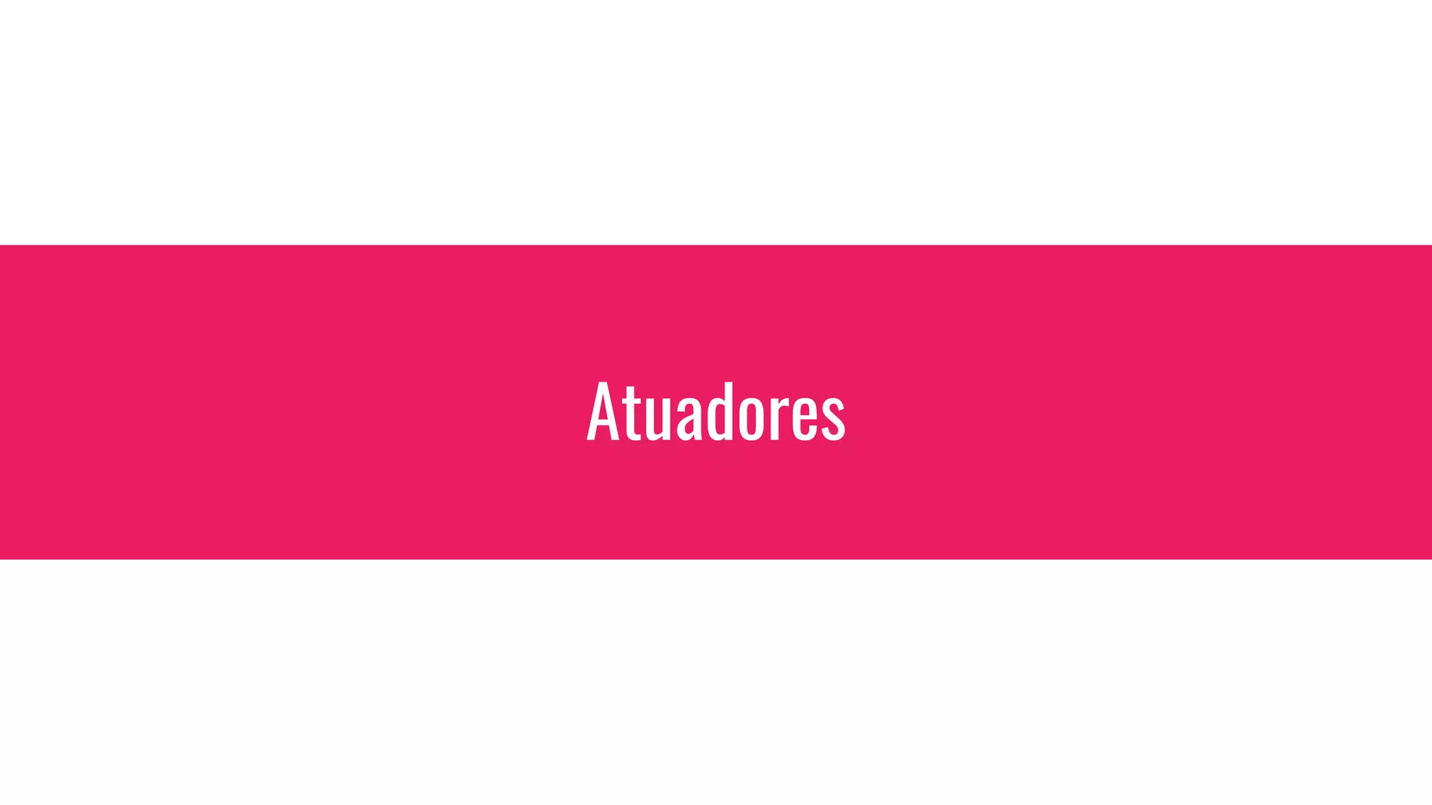 Atuadores
 