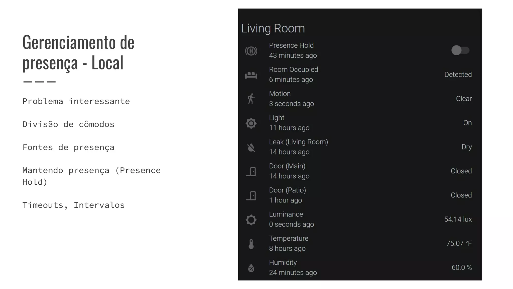 Gerenciamento de
presença - Local
Problema interessante
Divisão de cômodos
Fontes de presença
Mantendo presença (Presence
Hold)
Timeouts, Intervalos
 