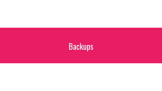 Backups
 