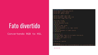 Fato divertido
Convertendo RGB to HSL
 