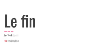 Le ﬁn
Jan Seidl @jseidl
🧠 synapselabs.io
 