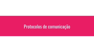 Protocolos de comunicação
 