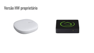 Versão HW proprietário
 