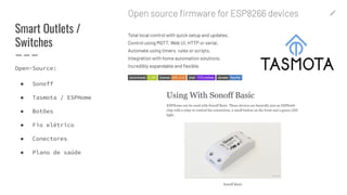 Smart Outlets /
Switches
Open-Source:
● Sonoff
● Tasmota / ESPHome
● Botões
● Fio elétrico
● Conectores
● Plano de saúde
 