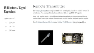 IR Blasters / Signal
Repeaters
Open-Source:
● ESP8266
● IR LED
● ESPHome
 