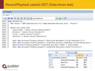 Record/Playback usando DDT (Data-driven test)




www.qualister.com.br
 