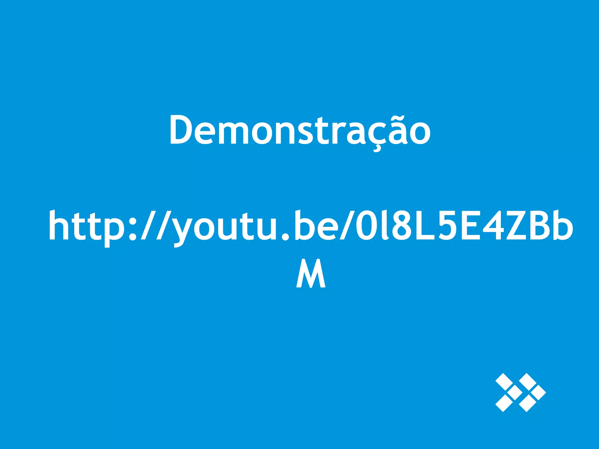 Demonstração 
http://youtu.be/0l8L5E4ZBb 
M 
 