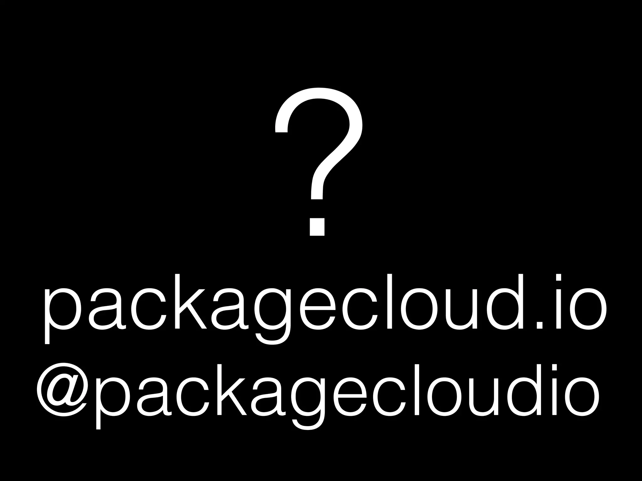 ?packagecloud.io
@packagecloudio
 