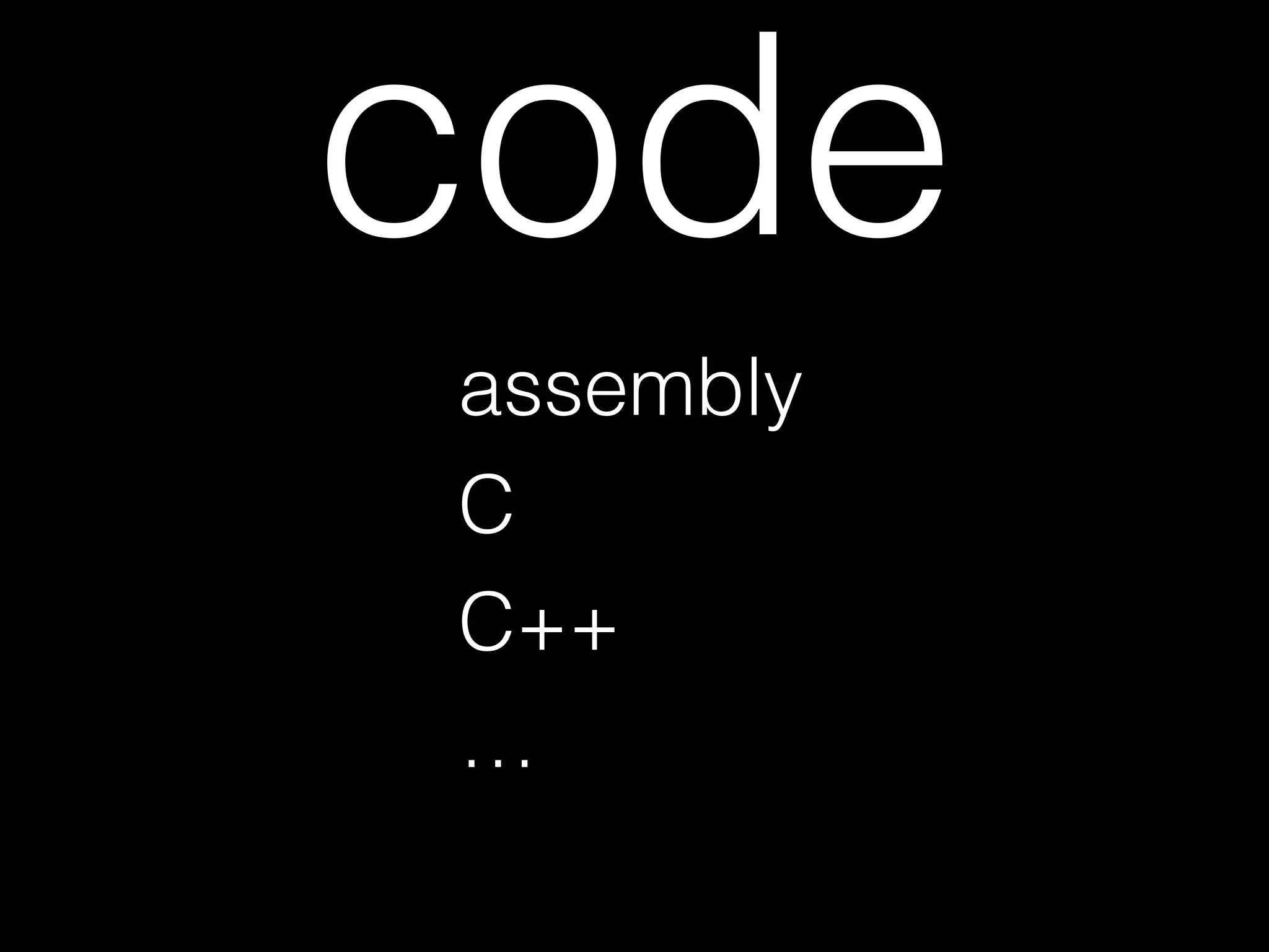 code
assembly
C
C++
…
 