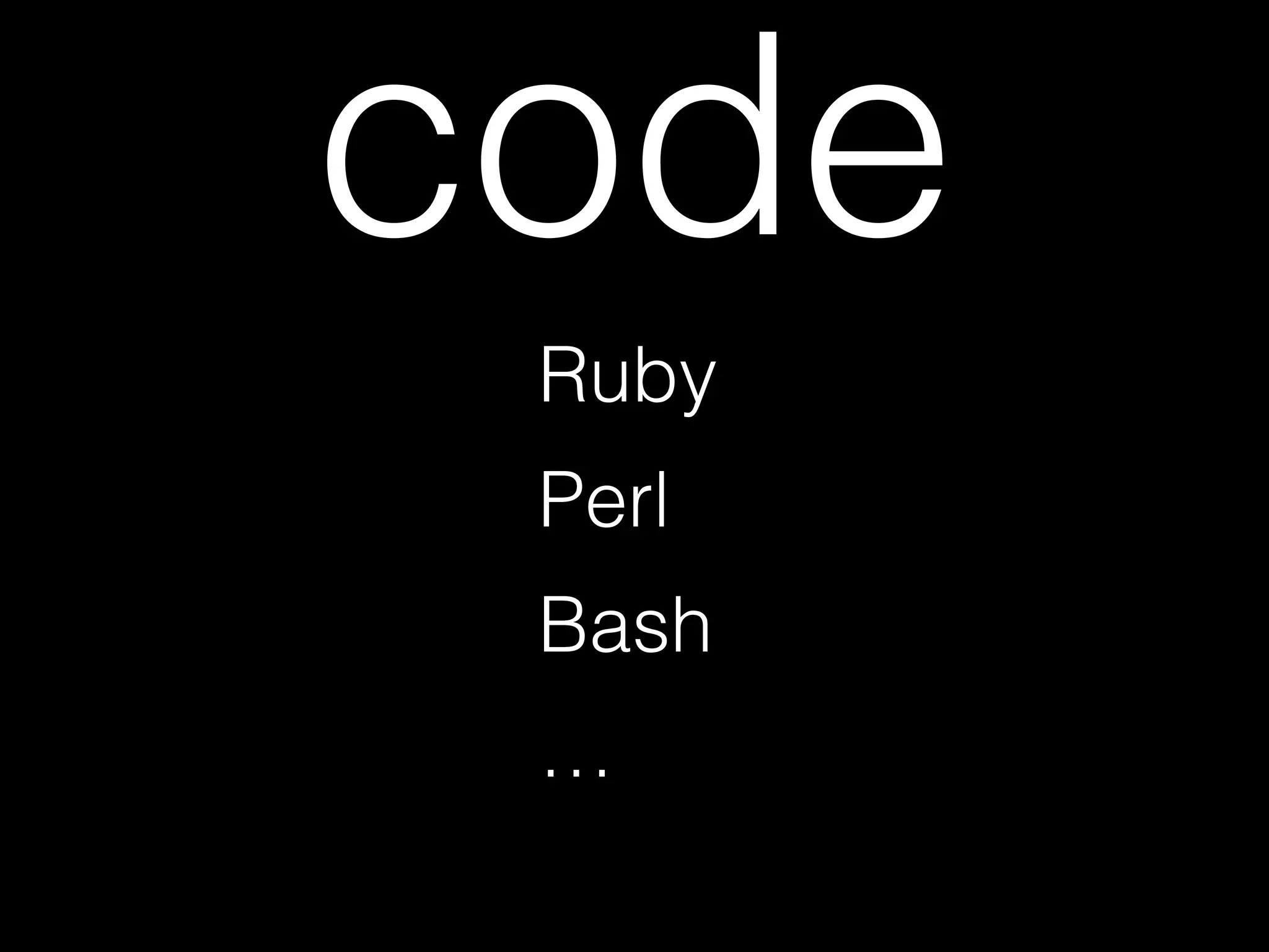 code
Ruby
Perl
Bash
…
 