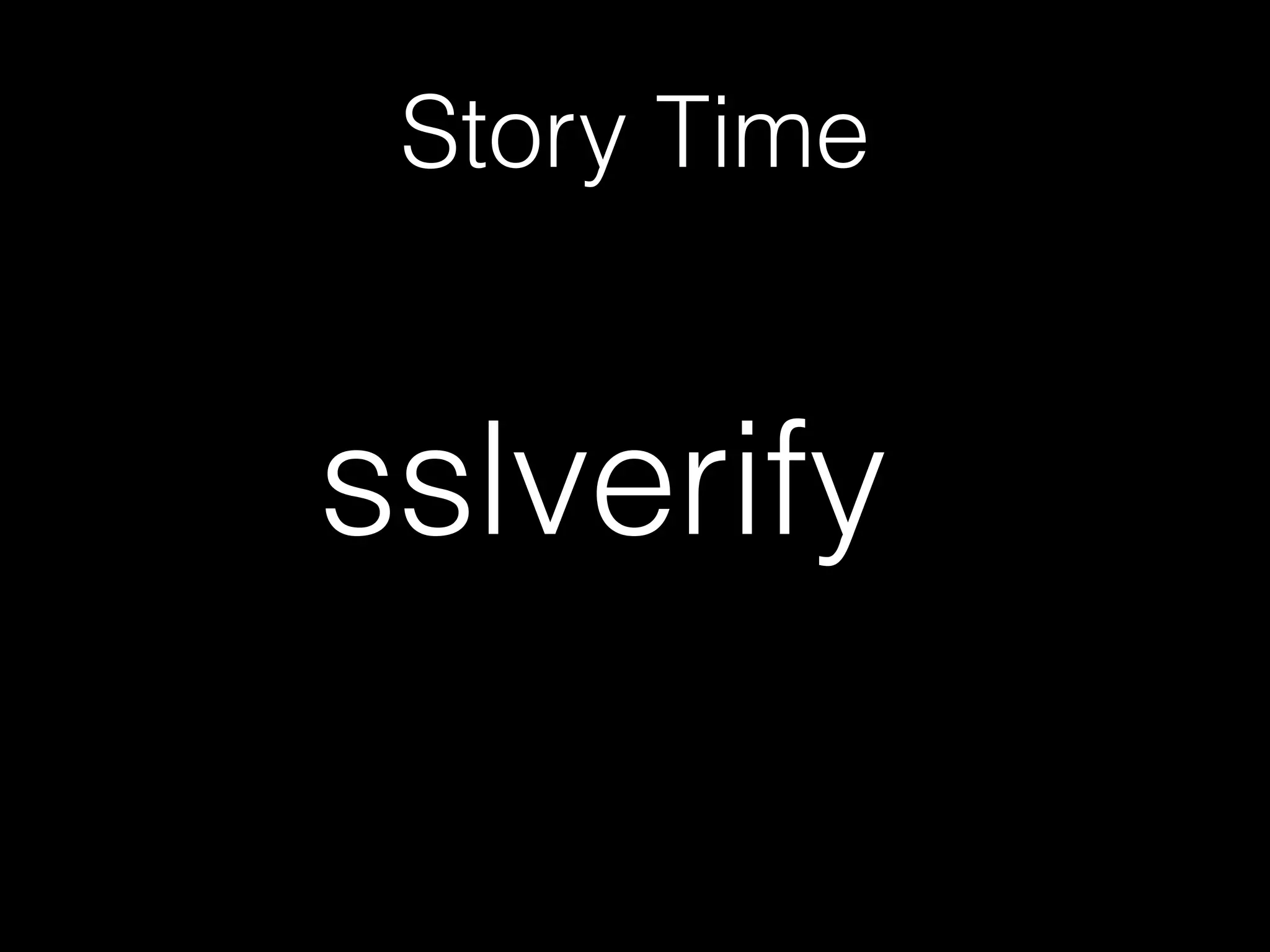 Story Time
sslverify
 