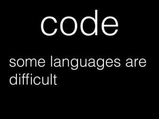 code
some languages are
difﬁcult
 