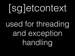 [sg]etcontext
used for threading
and exception
handling
 