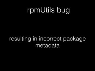 rpmUtils bug
resulting in incorrect package
metadata
 