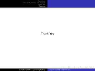 Deﬁnitions
Flow for Automake and Autocof
Input ﬁles
Features
Thank You
Guru Nanak Dev Engineering College priyankacool10.wordpress.com
 