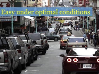 Easy under optimal conditions
 