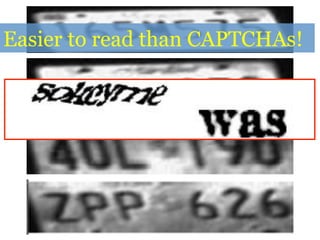 Easier to read than CAPTCHAs!
 