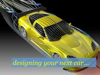 designing your next car…
 