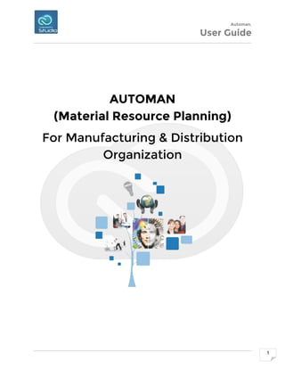 Automan.
User Guide
1
AUTOMAN
(Material Resource Planning)
For Manufacturing & Distribution
Organization
 
