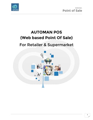 Automan.
Point of Sale
1
AUTOMAN POS
(Web based Point Of Sale)
For Retailer & Supermarket
 