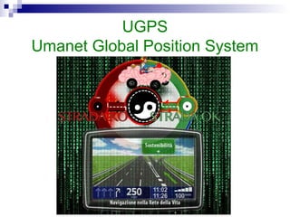 UGPS
Umanet Global Position System
 