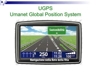 UGPS
Umanet Global Position System
 