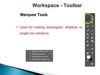 Workspace - Toolbar
Marquee Tools
 