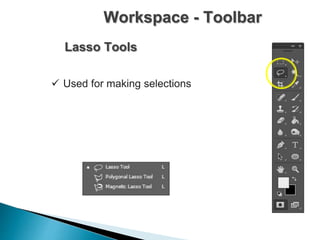 Workspace - Toolbar
Lasso Tools
 