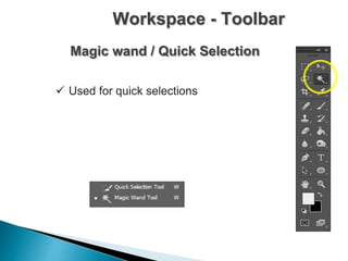 Workspace - Toolbar
Magic wand / Quick Selection
 